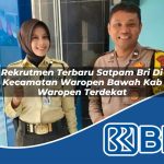 rekrutmen terbaru satpam bri di kecamatan waropen bawah kab waropen terdekat 1754439395