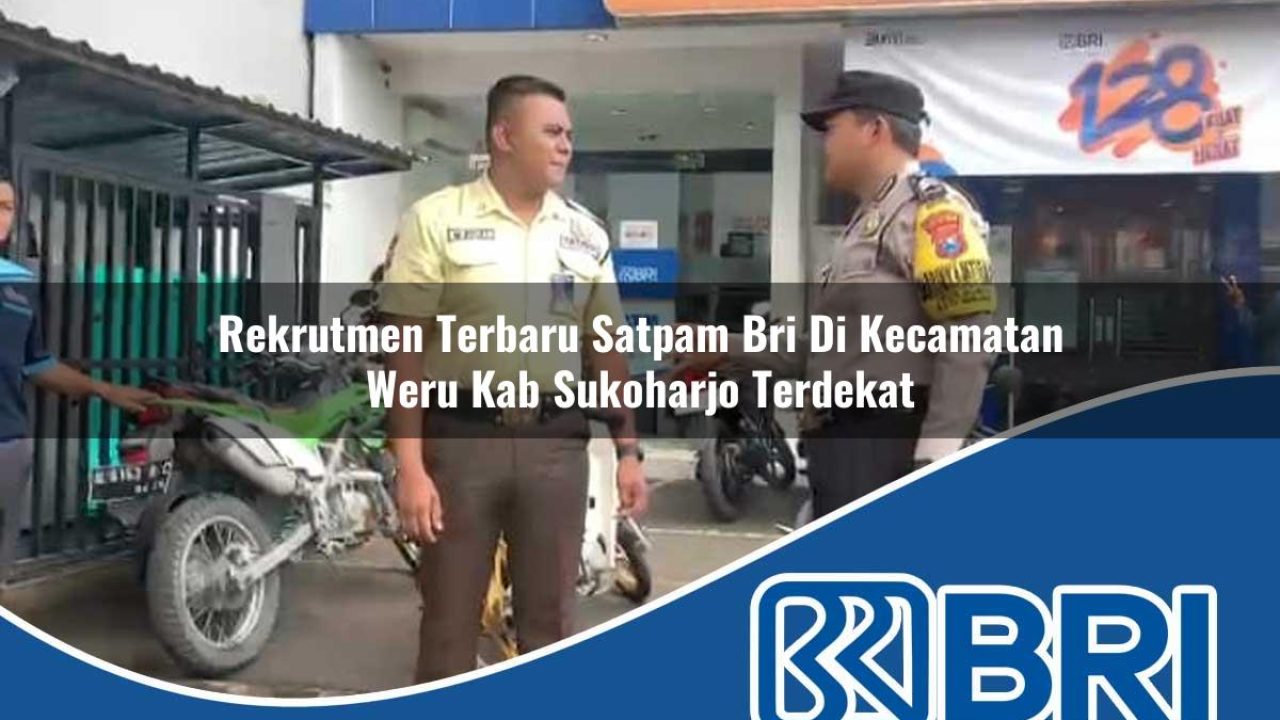 rekrutmen terbaru satpam bri di kecamatan weru kab sukoharjo terdekat 1754446118